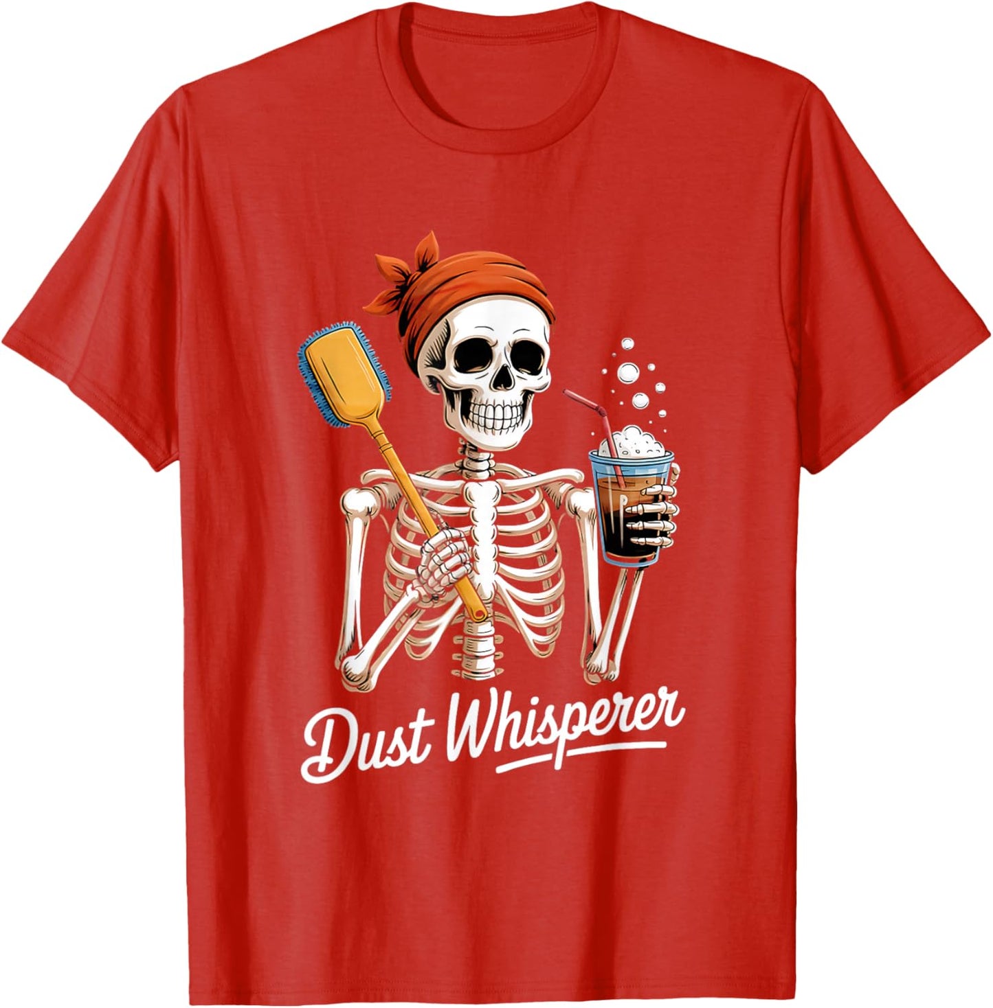 Dust Whisperer Funny Skeleton Cleaning & Coffee Lover Tshirt T-Shirt