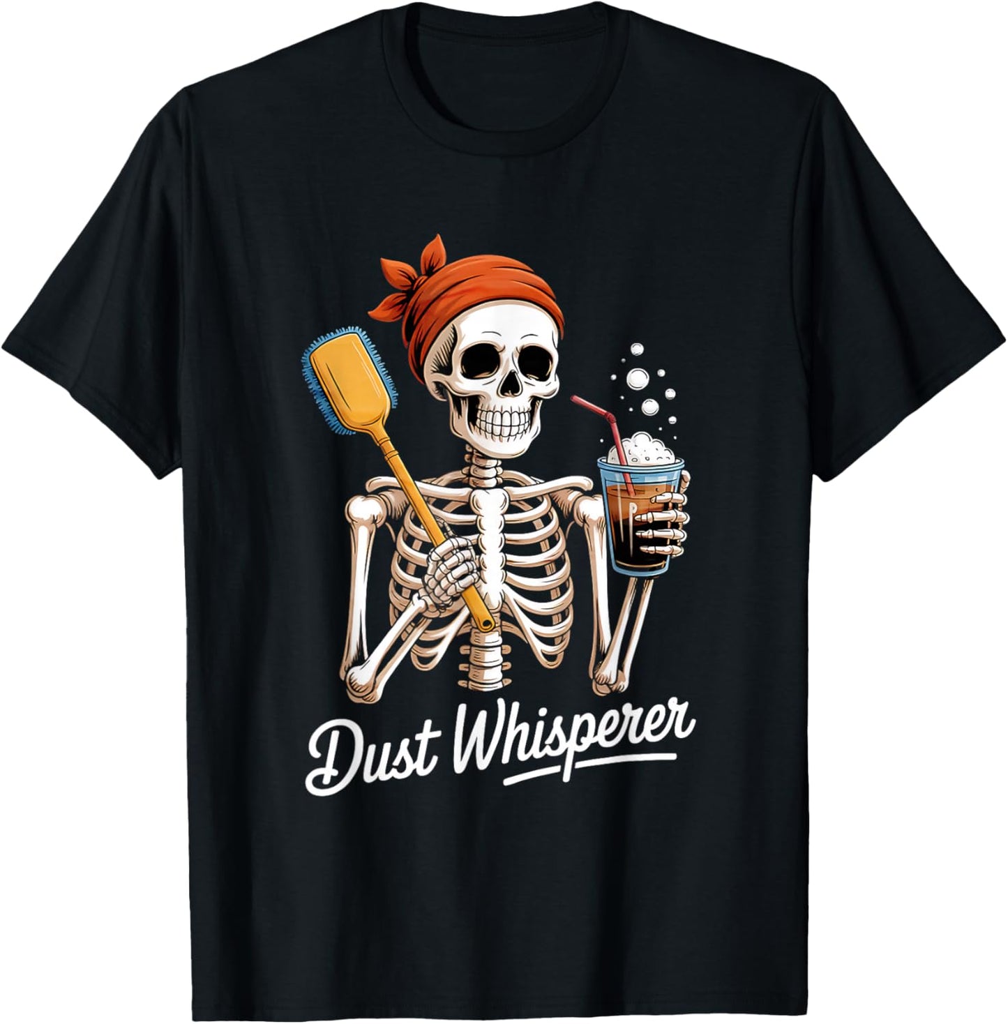 Dust Whisperer Funny Skeleton Cleaning & Coffee Lover Tshirt T-Shirt